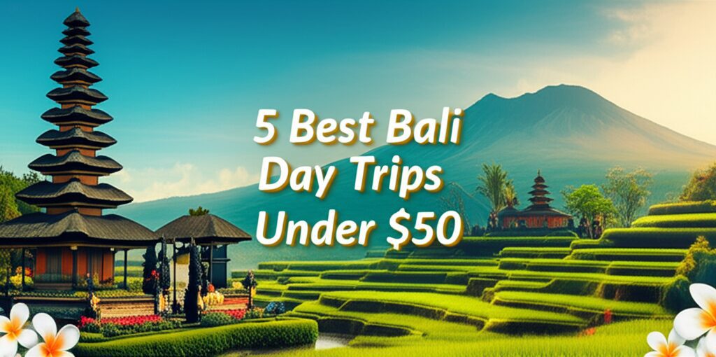 5 Best Bali Day Trips Under 50