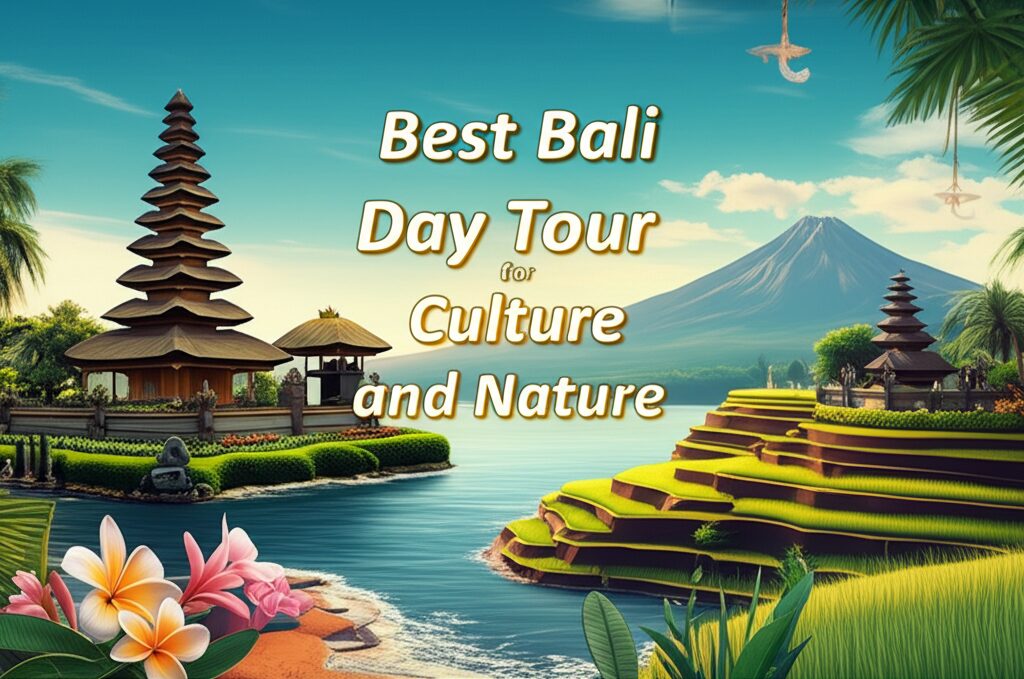 Best Bali Day Tour for Culture and Nature