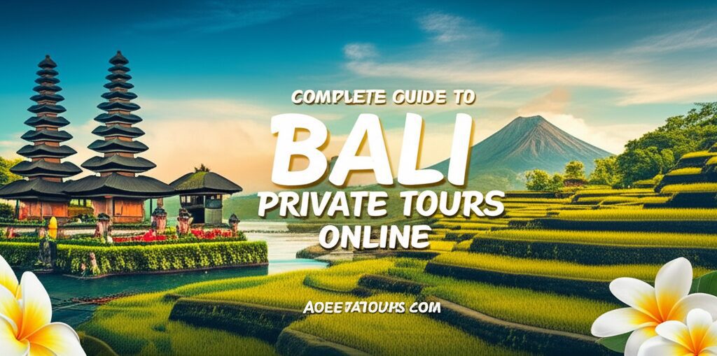Complete Guide to Booking Bali Private Tours Online