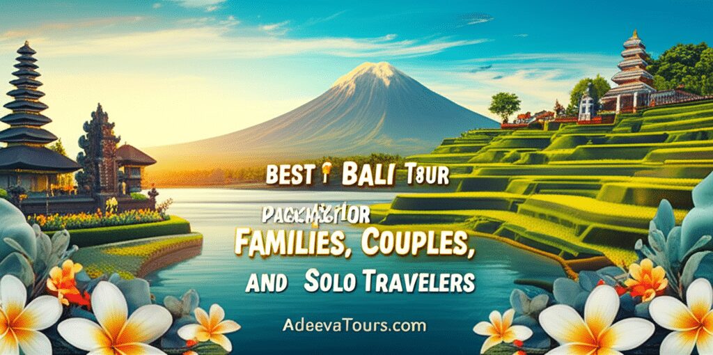 Discover the Ultimate Bali Experience Best Bali Tour Packages for Families Couples and Solo Travelers with Adeevatours.com