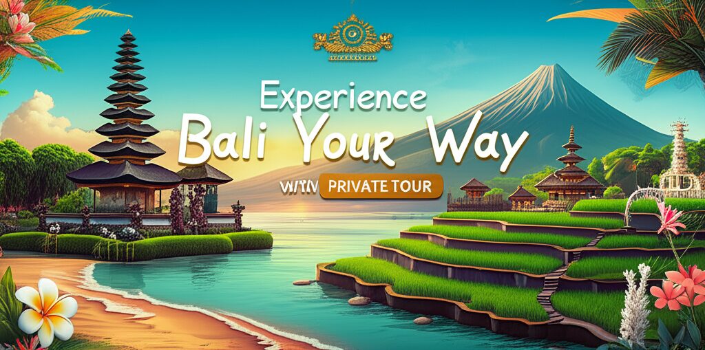 Experience Bali Your Way with a Private Tour