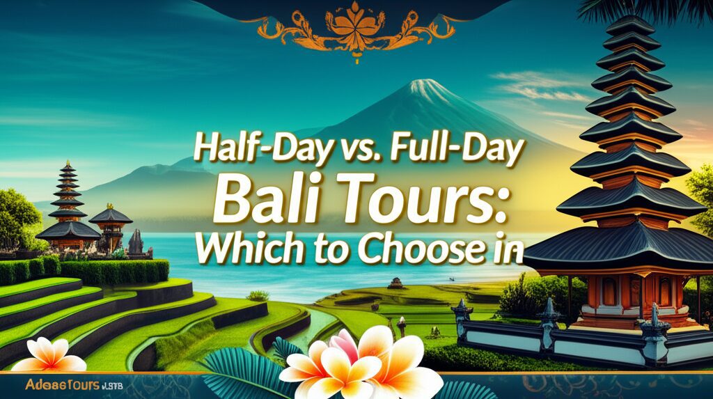 Half Day vs. Full Day Bali Tours Which to Choose