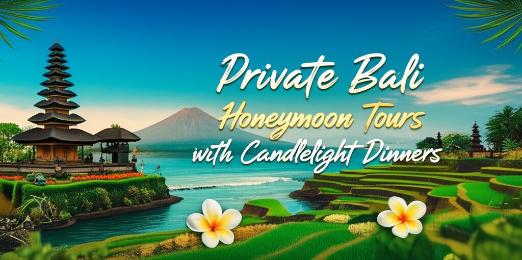 Private Bali Honeymoon Tours with Candlelight Dinners