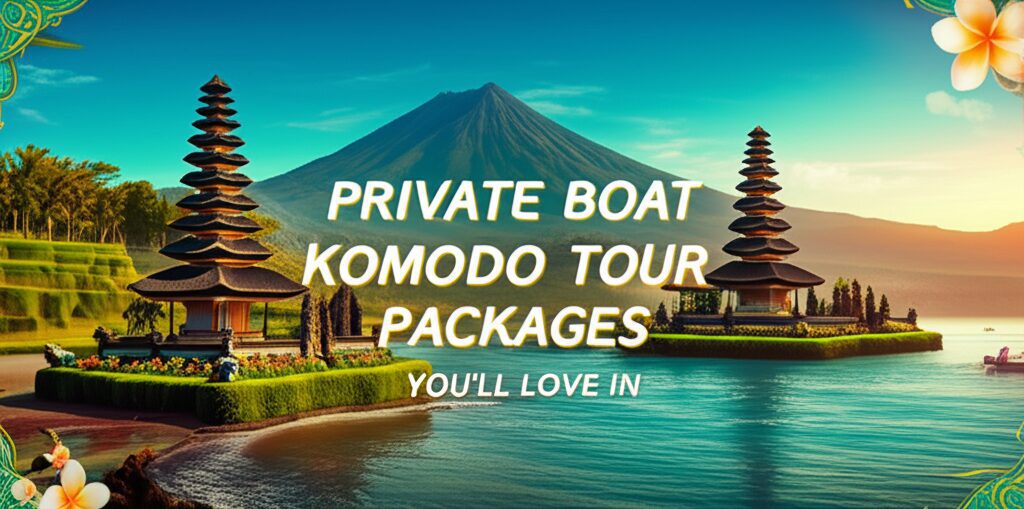 Private Boat Komodo Tour Packages Youll Love