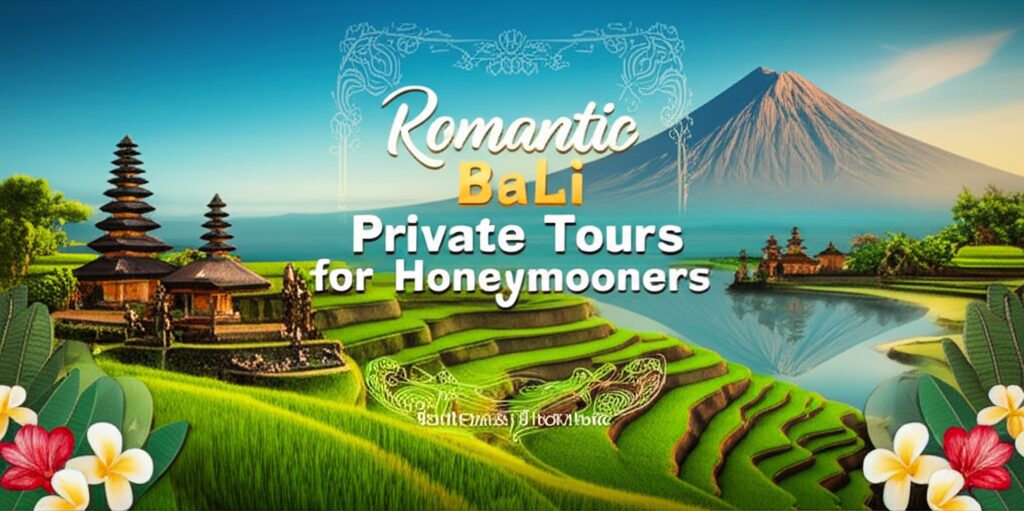 Romantic Bali Private Tours for Honeymooners
