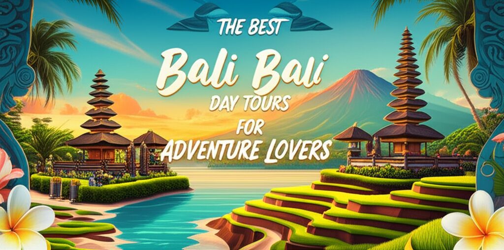 The Best Bali Day Tours for Adventure Lovers