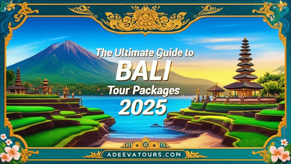 The Ultimate Guide to Bali Tour Packages 2025