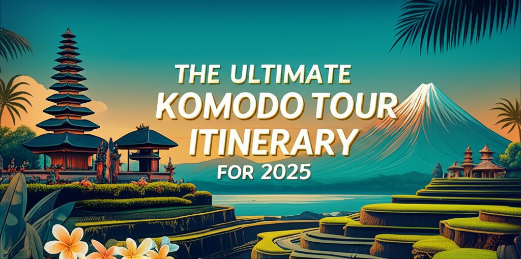 The Ultimate Komodo Tour Itinerary for 2025