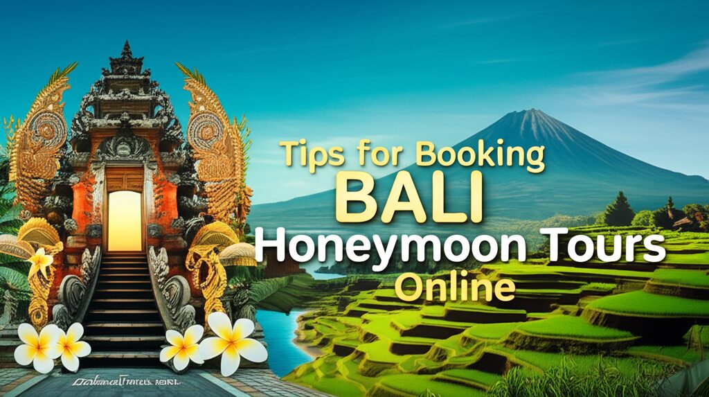 Tips for Booking Bali Honeymoon Tours Online