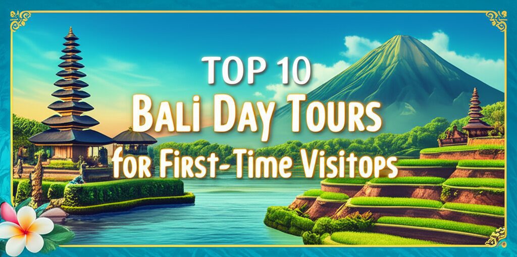 Top 10 Bali Day Tours for First Time Visitors