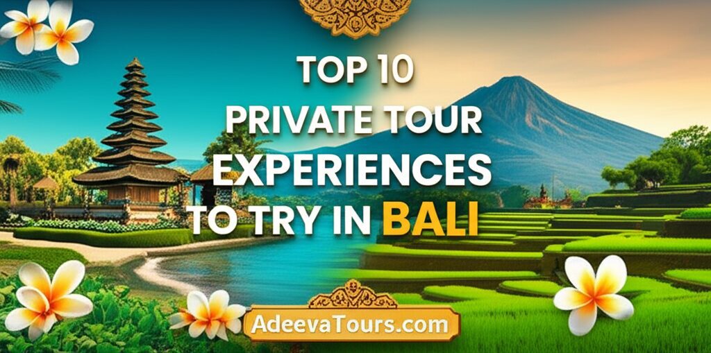 Top 10 Private Tour Experiences to Try in Bali