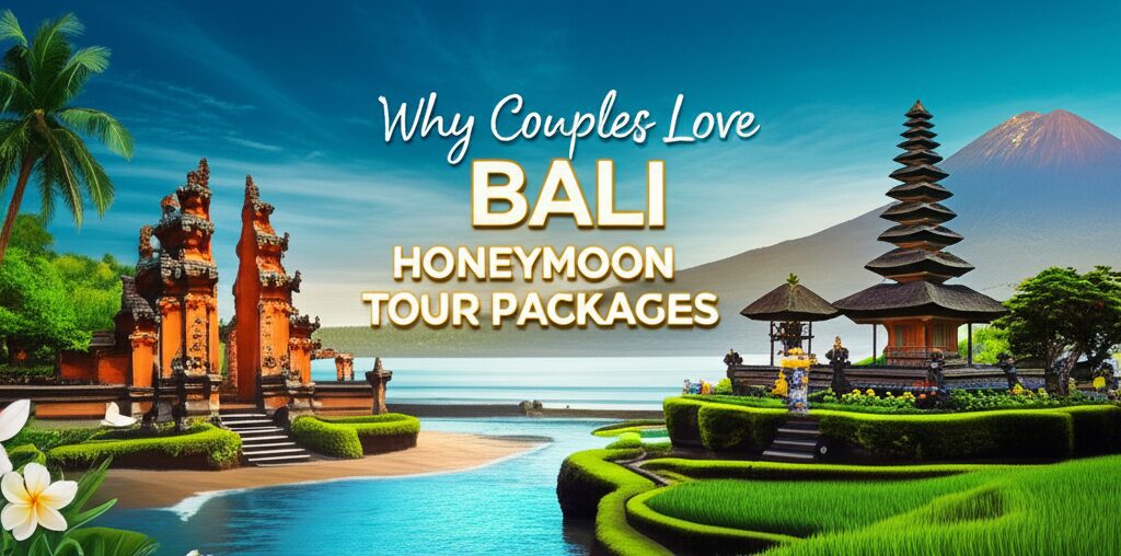 Why Couples Love Bali Honeymoon Tour Packages